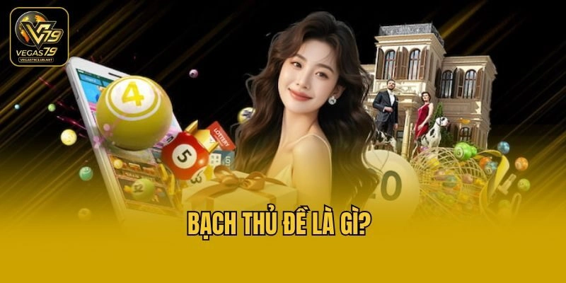 Bạch thủ đề là gì?