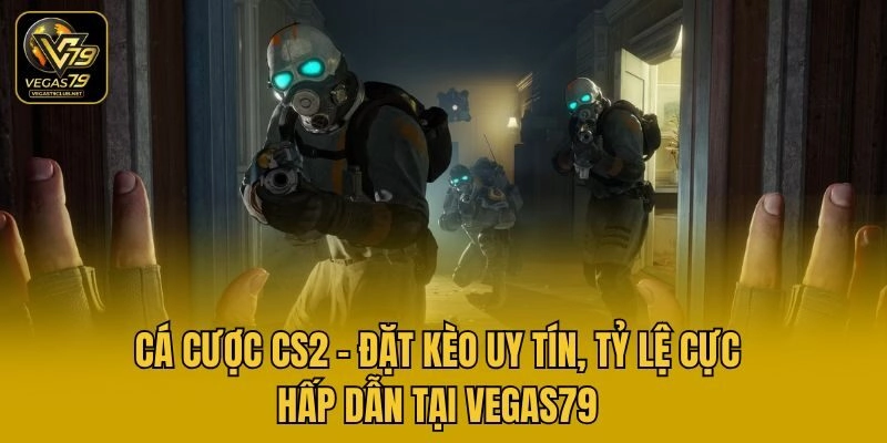 Cá Cược CS2 – Đặt Kèo Uy Tín, Tỷ Lệ Cực Hấp Dẫn Tại Vegas79
