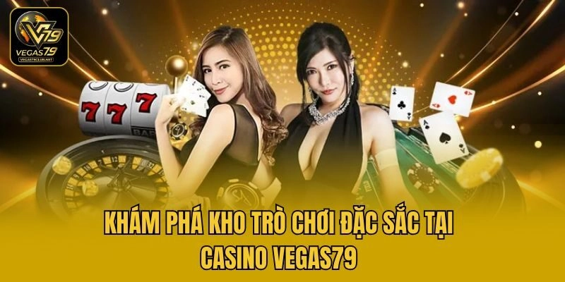 Khám phá kho trò chơi đặc sắc tại casino Vegas79