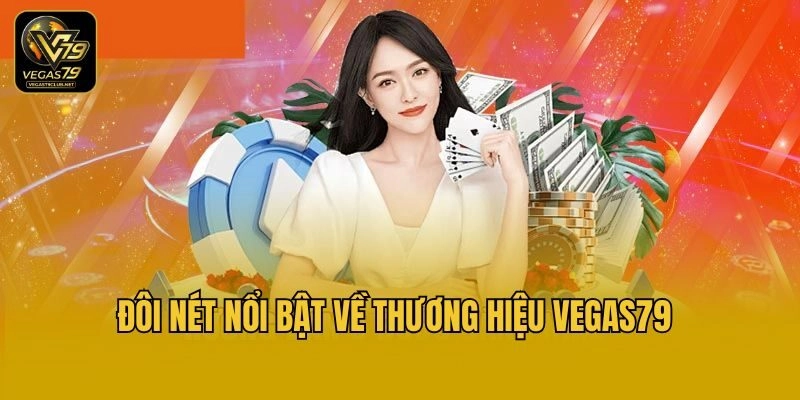 Đôi nét nổi bật về thương hiệu Vegas79