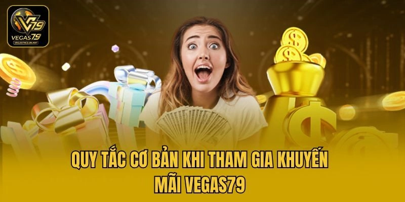 Quy tắc cơ bản khi tham gia khuyến mãi Vegas79