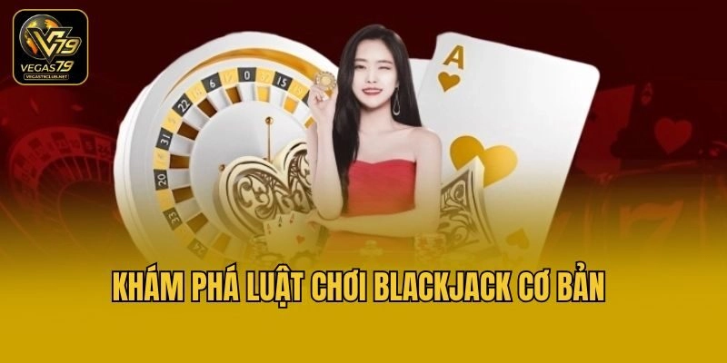 Khám phá luật chơi blackjack cơ bản