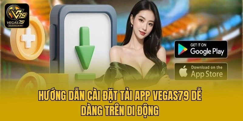 Hướng dẫn cài đặt tải app Vegas79 dễ dàng trên di động