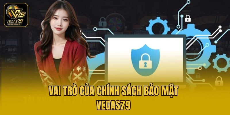 Vai trò của chính sách bảo mật Vegas79